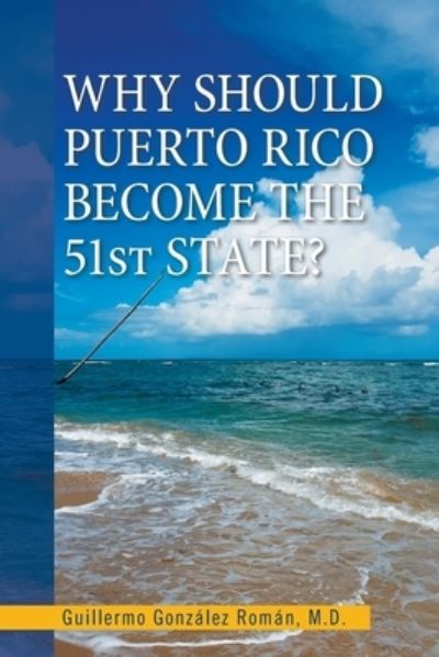 Cover for Guillermo Gonzalez Roman · Why Should Puerto Rico Become the 51St State? (Paperback Book) (2021)