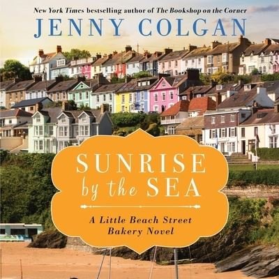 Sunrise by the Sea A Little Beach Street Bakery Novel - Jenny Colgan - Music - HarperCollins B and Blackstone Publishin - 9781665098038 - June 22, 2021