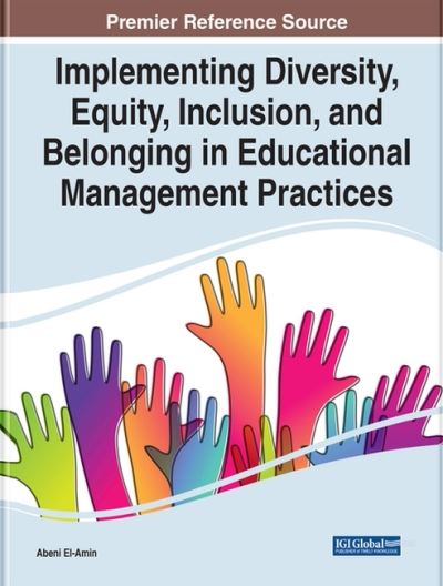 Cover for Implementing Diversity, Equity, Inclusion, and Belonging in Educational Management Practices (Hardcover Book) (2022)