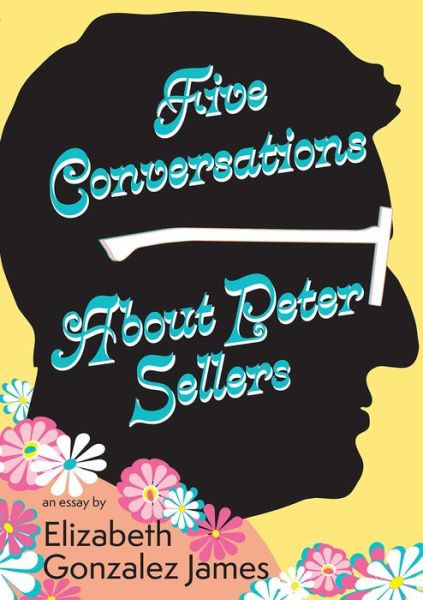 Cover for Elizabeth Gonzalez James · Five Conversations about Peter Sellers (Book) (2023)