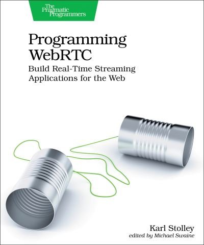 Programming WebRTC: Build Real-Time Streaming Applications for the Web - Karl Stolley - Książki - The Pragmatic Programmers - 9781680509038 - 31 lipca 2024