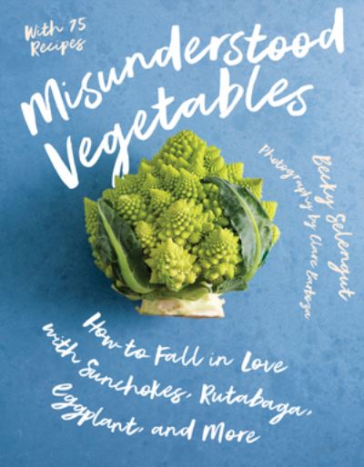 Cover for Becky Selengut · Misunderstood Vegetables: How to Fall in Love with Sunchokes, Rutabaga, Eggplant and More (Paperback Book) (2024)