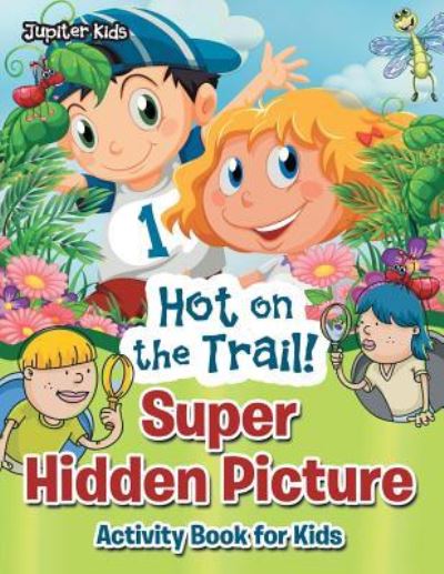 Cover for Jupiter Kids · Hot on the Trail! Super Hidden Picture Activity Book for Kids (Paperback Book) (2017)