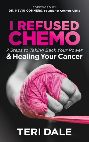 Cover for Teri Dale · I Refused Chemo: 7 Steps to Taking Back Your Power and Healing Your Cancer (Paperback Book) (2018)