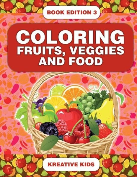Cover for Kreative Kids · Coloring Fruits, Veggies and Food Book Edition 3 (Paperback Book) (2016)