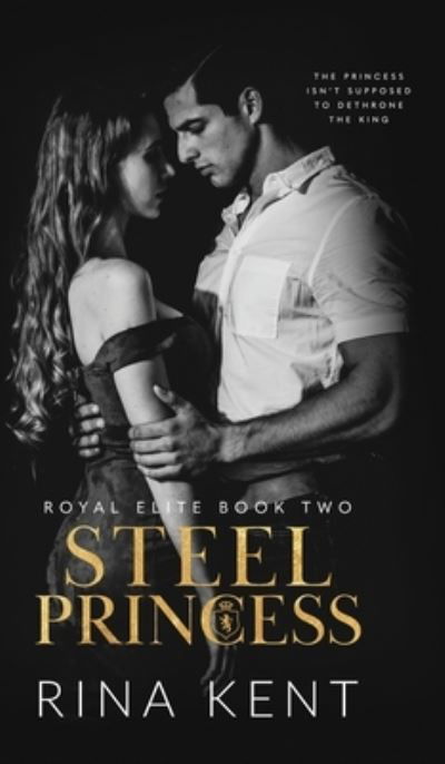 Cover for Rina Kent · Steel Princess: A Dark High School Bully Romance - Royal Elite (Innbunden bok) (2021)