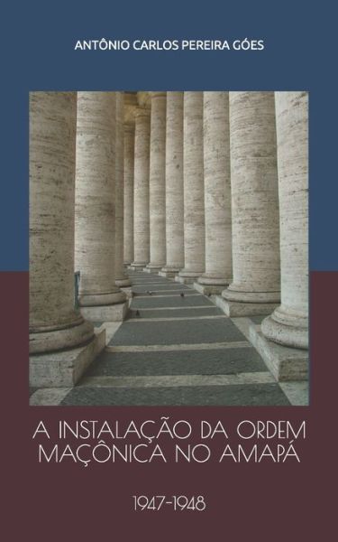 Cover for Antonio Carlos Pereira Goes · A Instalacao Da Ordem Maconica No Amapa (Paperback Book) (2018)