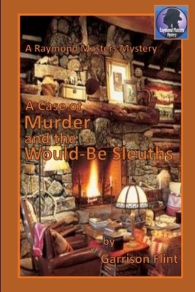 Cover for Garrison Flint · A Case of Murder and the Would-Be Sleuths (Paperback Book) (2018)