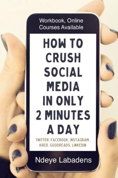 Cover for Ndeye Labadens · How to Crush Social Media in Only 2 Minutes a Day (Pocketbok) (2018)