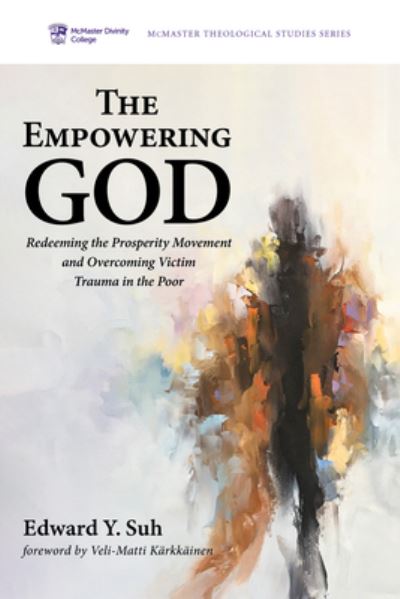 Cover for Edward Y Suh · The Empowering God: Redeeming the Prosperity Movement and Overcoming Victim Trauma in the Poor - McMaster Theological Studies (Paperback Book) (2021)