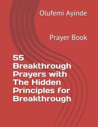 Cover for Olufemi Ayinde · 55 Breakthrough Prayers with the Hidden Principles for Breakthrough (Paperback Book) (2018)