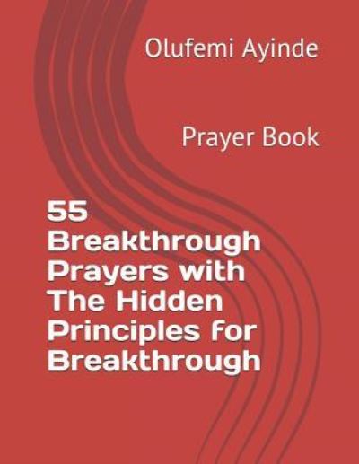 Cover for Olufemi Ayinde · 55 Breakthrough Prayers with the Hidden Principles for Breakthrough (Paperback Book) (2018)