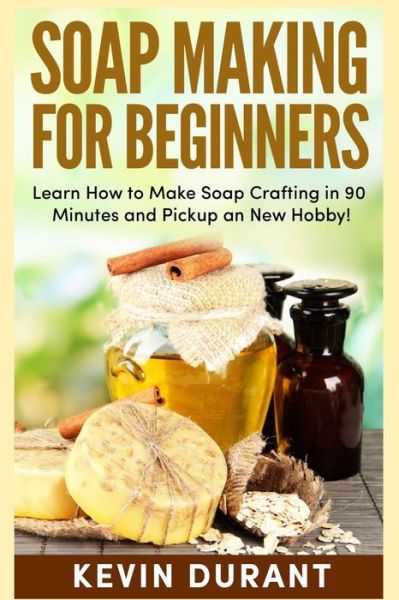 Cover for Kevin Durant · Soap Making for Beginners (Paperback Book) (2018)