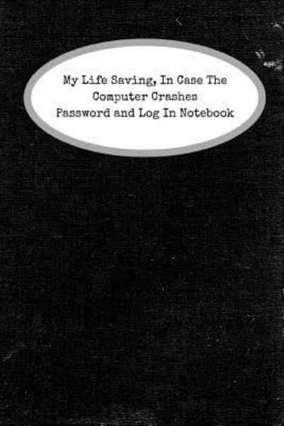 Cover for Rainbow Cloud Press · My Life Saving, In Case The Computer Crashes Password and Log In Notebook (Paperback Book) (2018)