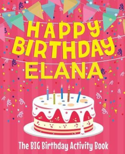 Birthdaydr · Happy Birthday Elana - The Big Birthday Activity Book (Paperback Book) (2018)