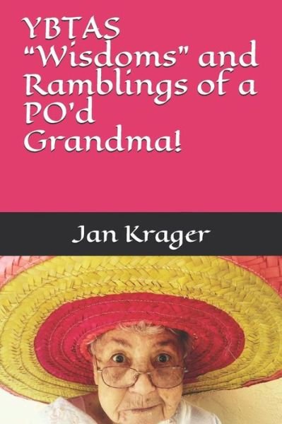 Jan Krager · Ybtas "wisdoms" and Ramblings of a Po'd Grandma! (Paperback Book) (2018)