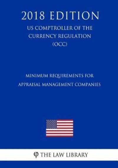 Cover for The Law Library · Minimum Requirements for Appraisal Management Companies (Us Comptroller of the Currency Regulation) (Occ) (2018 Edition) (Pocketbok) (2018)
