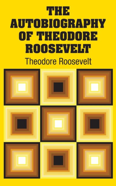 Cover for Theodore Roosevelt · The Autobiography of Theodore Roosevelt (Hardcover Book) (2018)