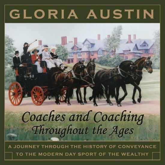 Coaches and Coaching Throughout the Ages - Gloria Austin - Książki - Equine Heritage Institute - 9781733986038 - 27 września 2019