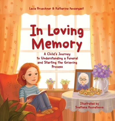 Cover for Katherine Pendergast · In Loving Memory: A Child's Journey to Understanding a Funeral and Starting the Grieving Process (Hardcover Book) (2020)