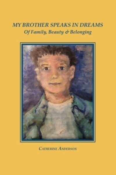 Cover for Catherine Anderson · My Brother Speaks in Dreams: Of Family, Beauty &amp; Belonging (Paperback Book) (2022)