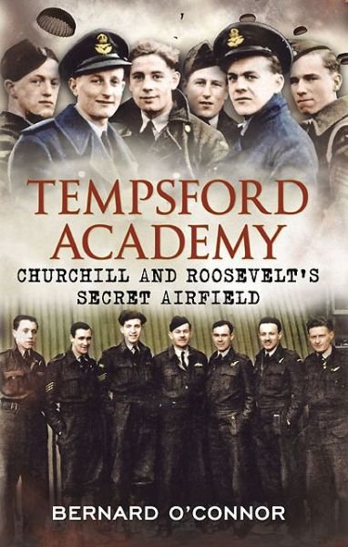 Cover for Bernard O'Connor · Tempsford Academy: Churchill's and Roosevelt's Secret Airfield (Hardcover Book) (2012)