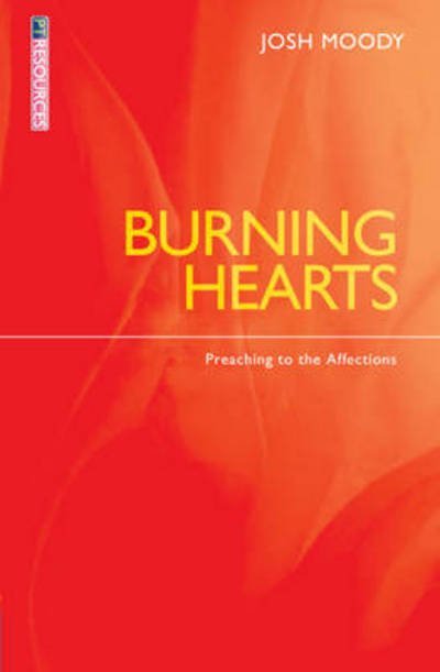 Cover for Josh Moody · Burning Hearts: Preaching to the Affections - Proclamation Trust (Paperback Book) [Revised edition] (2014)