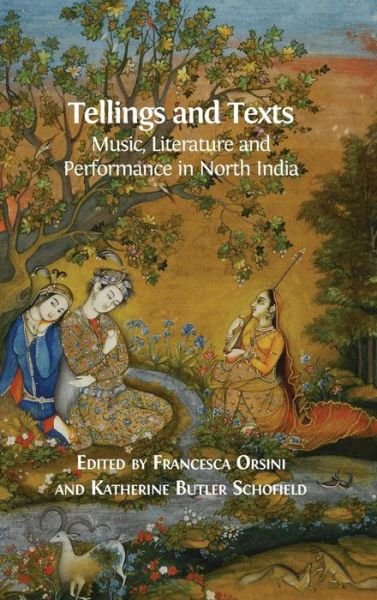 Cover for Francesca Orsini · Tellings and Texts: Music, Literature and Performance in North India (Inbunden Bok) [Hardback edition] (2015)