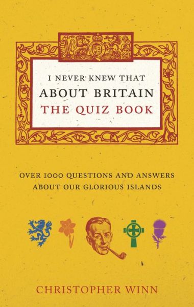 I Never Knew That About Britain: The Quiz Book: Over 1000 questions and answers about our glorious isles - Christopher Winn - Books - Ebury Publishing - 9781785031038 - June 4, 2015
