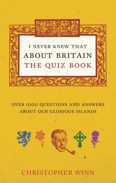 I Never Knew That About Britain: The Quiz Book: Over 1000 questions and answers about our glorious isles - Christopher Winn - Książki - Ebury Publishing - 9781785031038 - 4 czerwca 2015