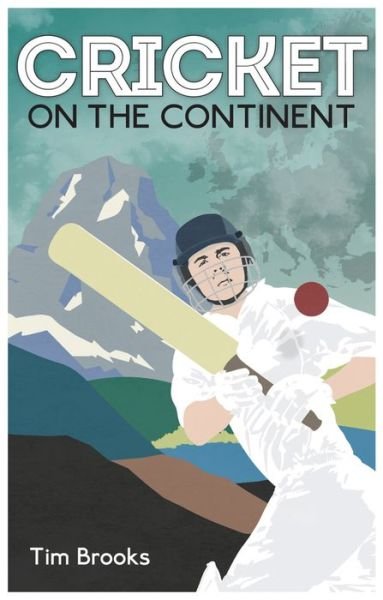 Cover for Tim Brooks · Cricket on the Continent (N/A) (2016)