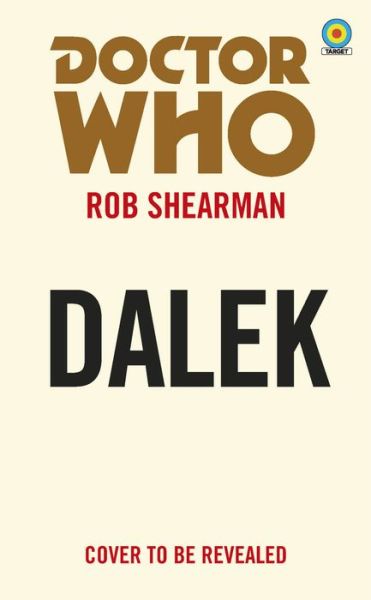 Doctor Who: Dalek (Target Collection) - Doctor Who Target Novels – Classic Era - Robert Shearman - Books - Ebury Publishing - 9781785945038 - March 11, 2021