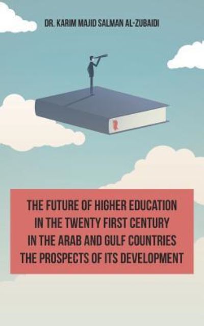 Cover for Karim Al-Zubaidi · The Future of Higher Education in the Twentieth Century in the Arab World and the Gulf Countries and the Prospects of Its Development (Gebundenes Buch) [English edition] (2019)