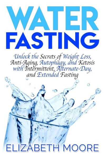 Water Fasting - Elizabeth Moore - Books - Independently Published - 9781793485038 - January 9, 2019