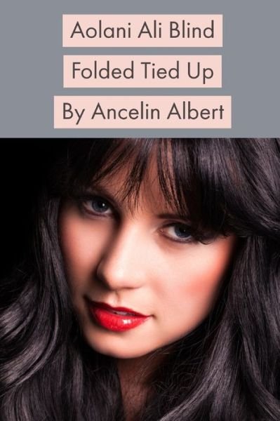 Aolani Ali Blind Folded Tied Up - Ancelin Albert - Livros - Lulu.com - 9781794785038 - 3 de dezembro de 2019
