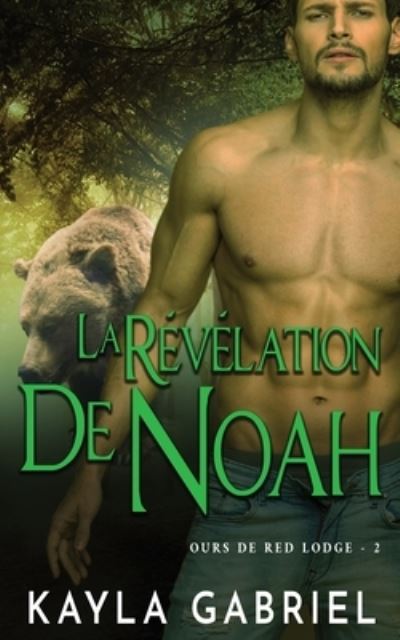 Cover for Kayla Gabriel · La Re&amp;#769; ve&amp;#769; lation de Noah - Ours de Red Lodge (Taschenbuch) (2020)