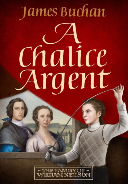 Cover for James Buchan · A Chalice Argent: A swashbuckling, epic tale of adventure: Volume 2 in The Family of William Neilson (Paperback Book) (2025)