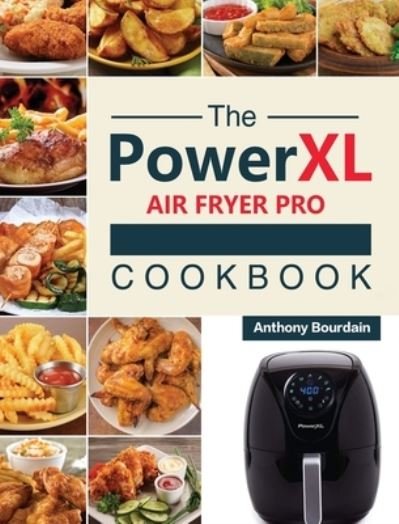 Cover for Anthony Bourdain · The Power XL Air Fryer Pro Cookbook (Gebundenes Buch) (2021)