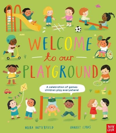 Welcome to Our Playground: A celebration of games children play everywhere - Welcome to Our... - Moira Butterfield - Bøker - Nosy Crow Ltd - 9781839945038 - 1. august 2024