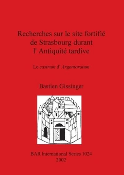 Cover for Bastien Gissinger · Recherches sur le site fortifie de Strasbourg durant l'Antiquite tardive: Le castrum d'Argentoratum (Pocketbok) (2002)