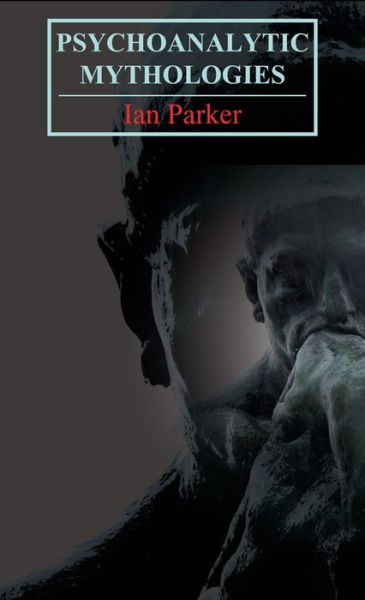 Psychoanalytic Mythologies - Key Issues in Modern Sociology - Ian Parker - Books - Anthem Press - 9781843313038 - February 1, 2009