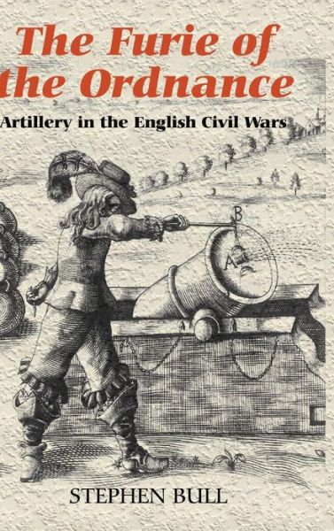 Cover for Stephen Bull · `The Furie of the Ordnance': Artillery in the English Civil Wars - Armour and Weapons (Hardcover Book) (2008)