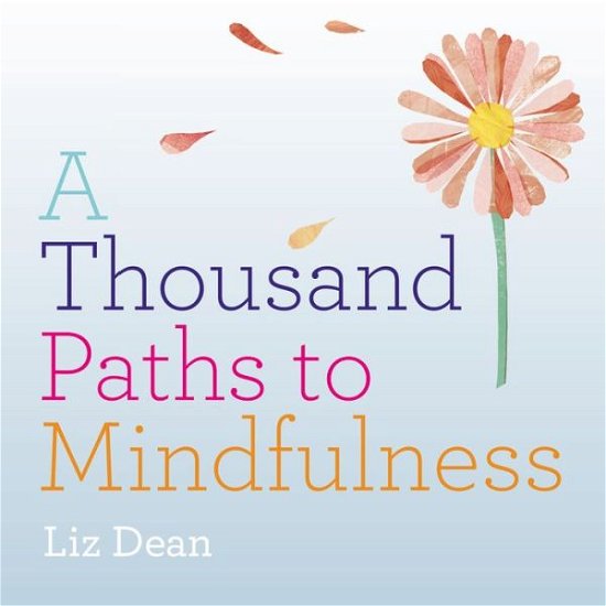 Cover for Liz Dean · A Thousand Paths to Mindfulness - 1000 Paths (Hardcover Book) (2015)