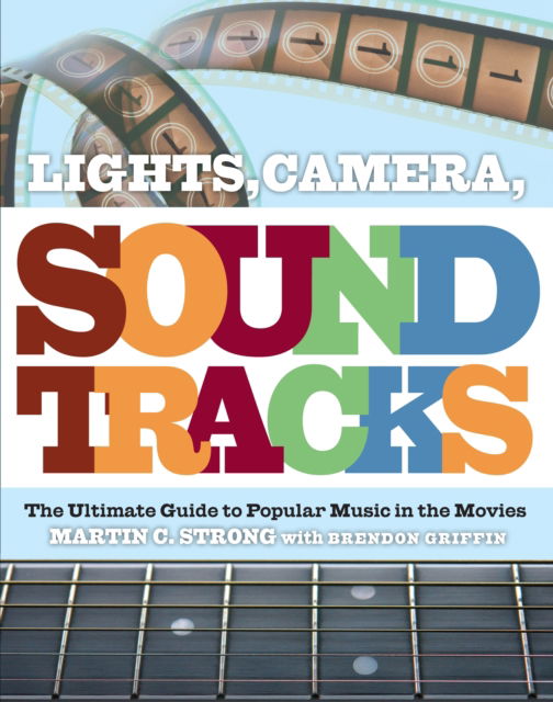 Cover for Lights. Camera. Soundtracks: The Ultimate Guide To Popular Music In The Movies (Bok)