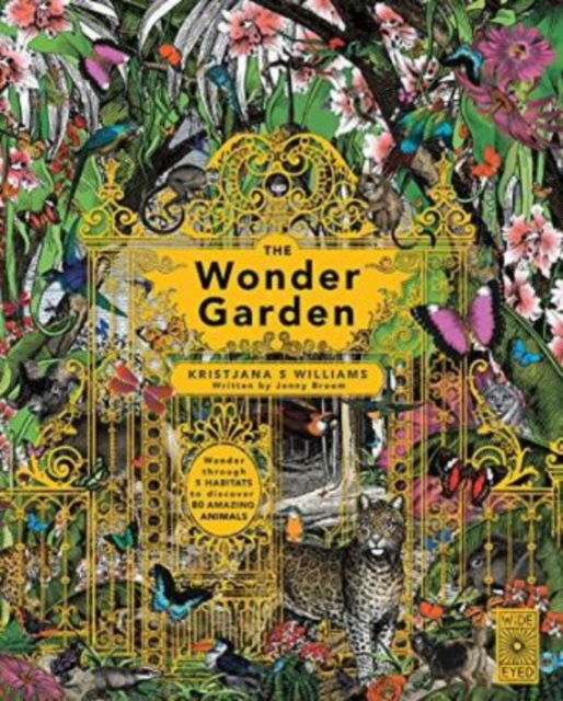 Cover for Jenny Broom · The Wonder Garden: Wander Through 5 Habitats to Discover 80 Amazing Animals (Hardcover Book) (2015)