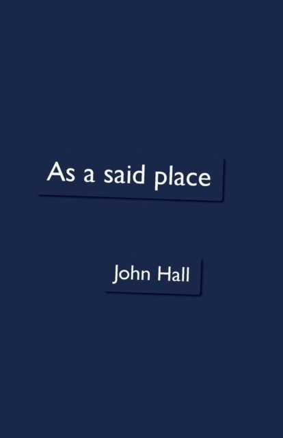 Cover for John Hall · As a Said Place (Taschenbuch) (2017)