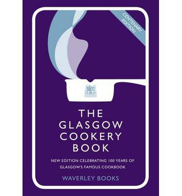 Cover for Queen's College, Glasgow, Carole · The Glasgow Cookery Book: Centenary Edition - Celebrating 100 Years of the Do. School (Hardcover Book) (2009)