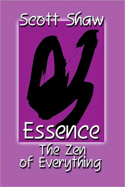 Essence the Zen of Everything - Scott Shaw - Books - Buddha Rose Publications - 9781877792038 - June 15, 2007