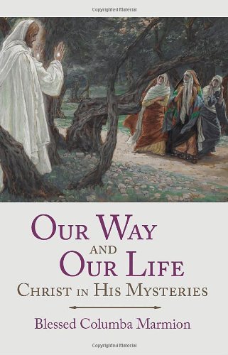 Our Way and Our Life: Christ in His Mysteries - Dom Columba Marmion - Livros - Angelico Press - 9781887593038 - 10 de fevereiro de 2013