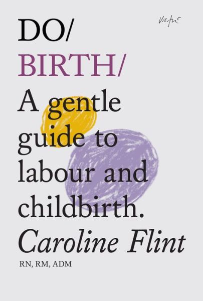 Cover for Caroline Flint · Do Birth: A Gentle Guide to Labour and Childbirth. (Paperback Book) (2013)